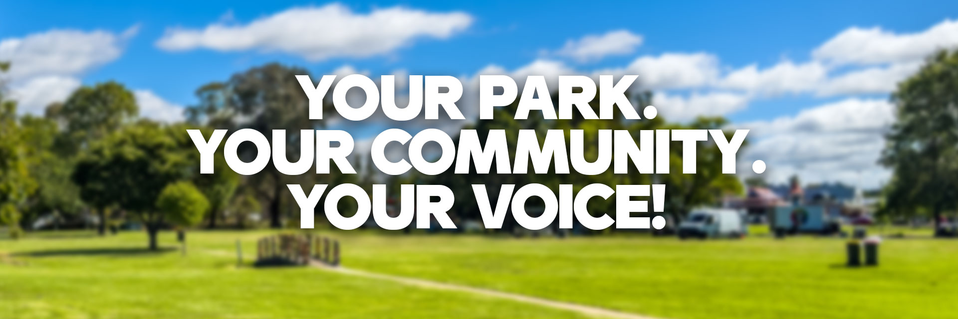 Your Park. Your Community. Your Voice.